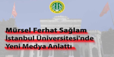 İstanbul Üniversitesi'nde Yeni Medya ve Dergicilik Konuşuldu